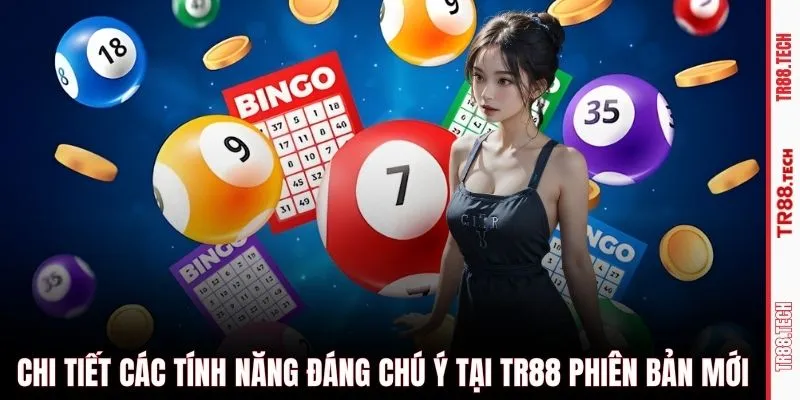 Chi tiết các tính năng đáng chú ý tại TR88 phiên bản mới