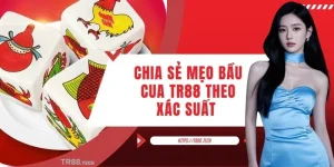 Chia Sẻ Mẹo Bầu Cua TR88 Theo Xác Suất Hiệu Quả Cho Newbie