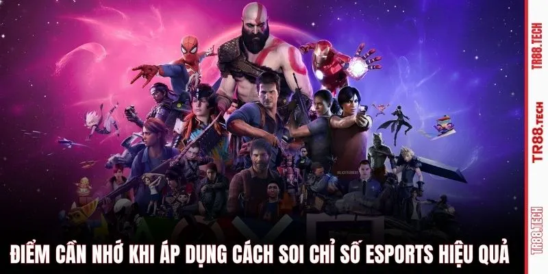 Điểm cần nhớ khi áp dụng cách soi chỉ số esports hiệu quả