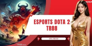 Esports Dota 2 TR88 - Trải Nghiệm Không Gian Giải Trí Mới
