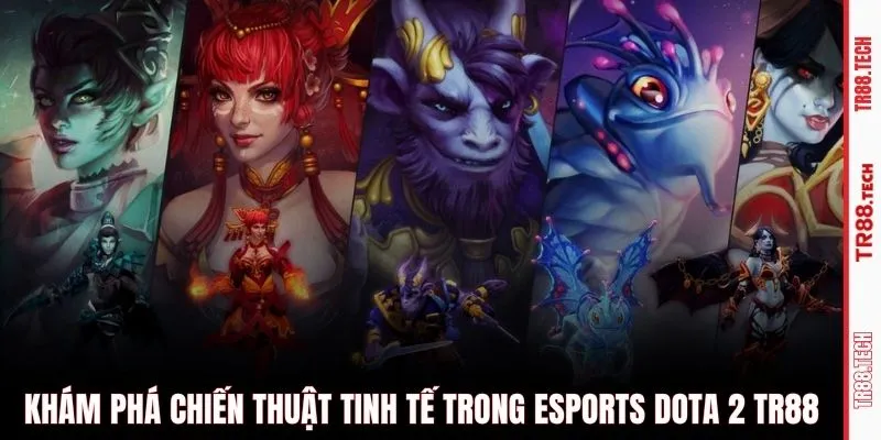Khám phá chiến thuật tinh tế trong esports Dota 2 TR88