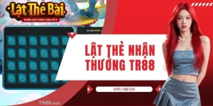 Lật Thẻ Nhận Thưởng Tại TR88: Trải Nghiệm Giải Trí Hấp Dẫn
