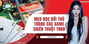 Mẹo đọc đối thủ trong các game chiến thuật hiệu quả nhất