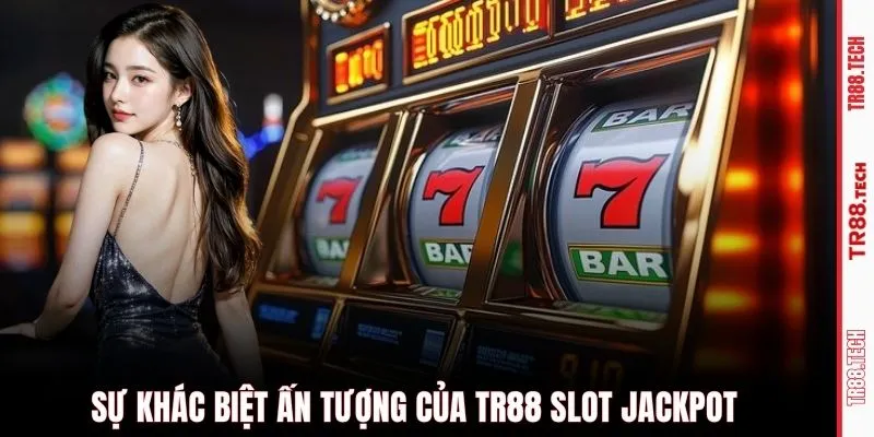 Sự khác biệt ấn tượng của TR88 slot jackpot 