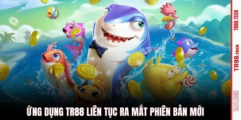 Ứng dụng TR88 liên tục ra mắt phiên bản mới