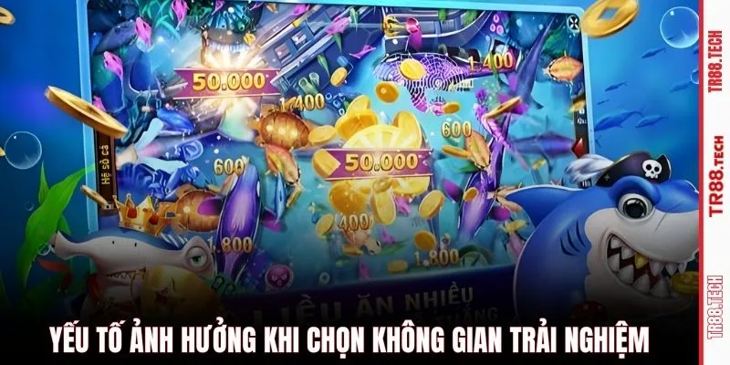 Yếu tố ảnh hưởng khi chọn không gian trải nghiệm